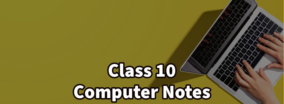 Class 10 Computer Science Notes for 2024-25