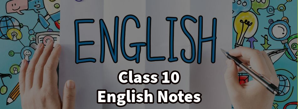 Class 10 English Notes for Session 2024-25
