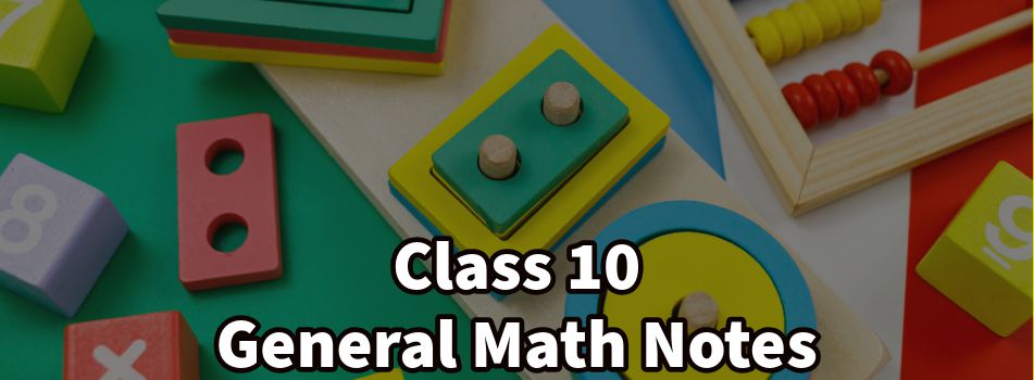 Class 10 General Math Notes for 2024-25 Session