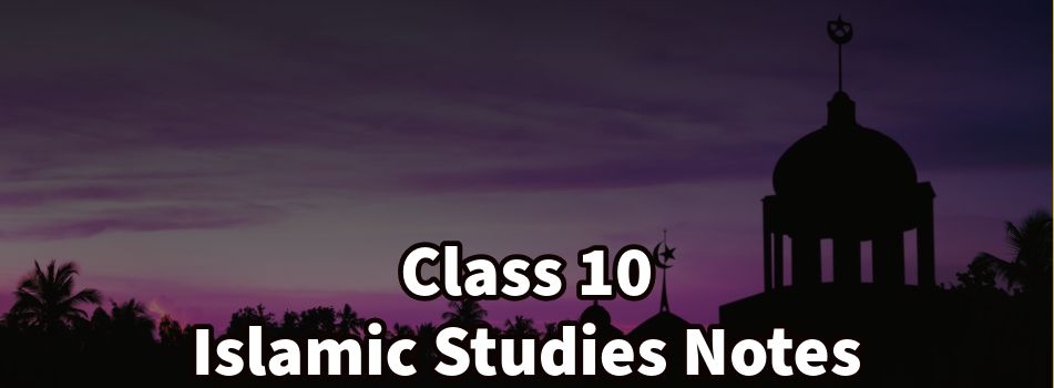 Class 10 Islamic Studies Notes for 2024-25 Session