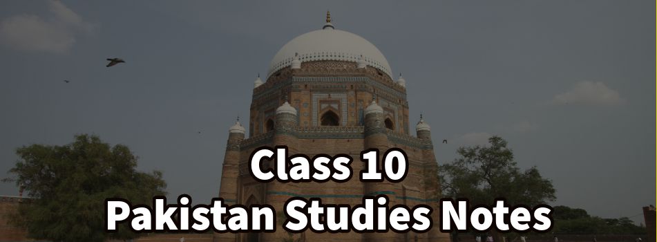 Class 10 Pakistan Studies Notes for Session 2024-25