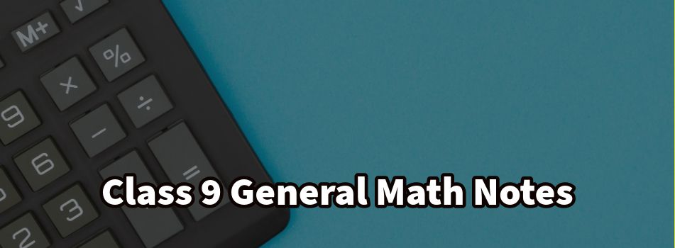 Class 9 General Math Notes 2024-25 Session